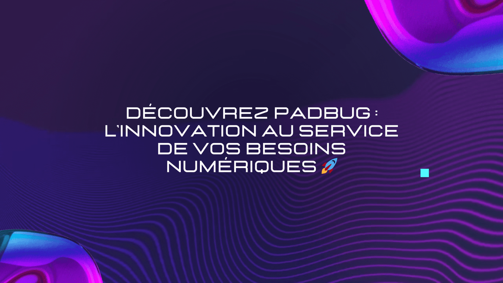 Découvrez Padbug : L’Innovation au Service de Vos Besoins Numériques 🚀